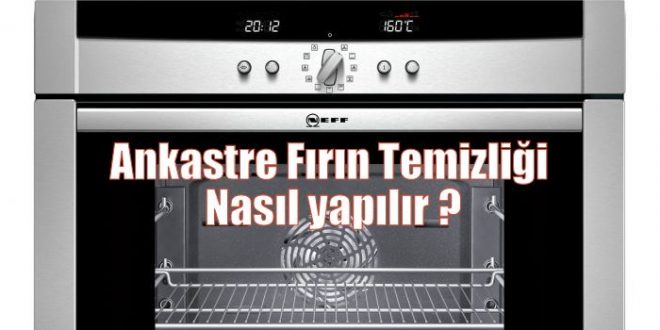 Ankastre Fırın Temizliği Nasıl Yapılır ?