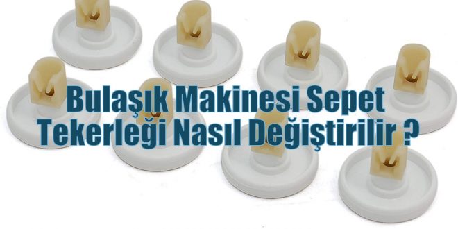 Bulaşık Makinesi Sepet Tekerleği Nasıl Değiştirilir ?