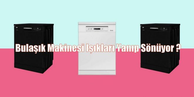 Bulaşık Makinesi Işıkları Yanıp Sönüyor ?
