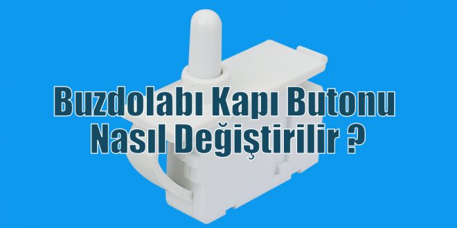 Buzdolabı Kapı Butonu Nasıl Değiştirilir ?