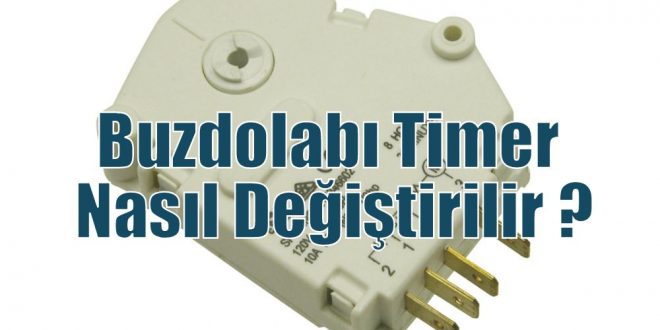 Buzdolabı Timer Nasıl Değiştirilir ?