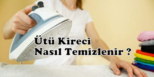 Ütü Kireci Nasıl Temizlenir ?