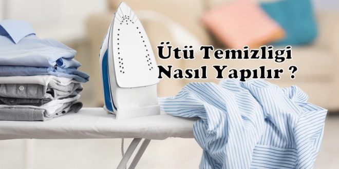 Ütü Temizliği Nasıl Yapılır ?