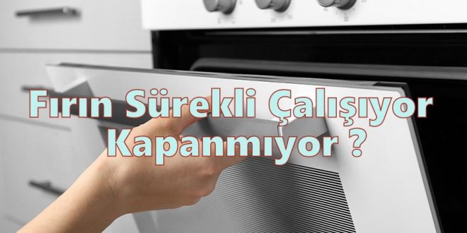 Fırın Sürekli Çalışıyor Kapanmıyor ?