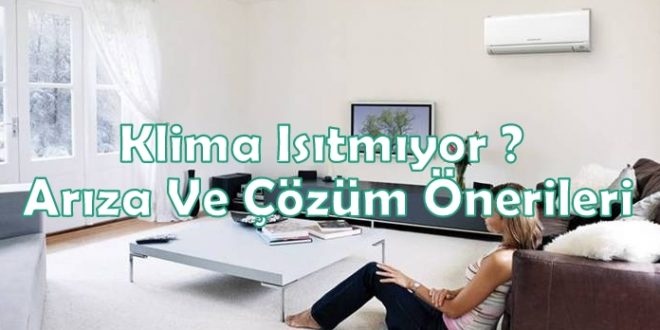 Klima Isıtmıyor ? Arıza Ve Çözüm Önerileri