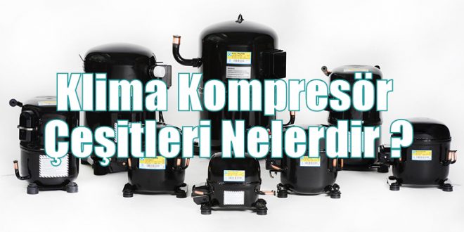 Klima Kompresör Çeşitleri Nelerdir ?