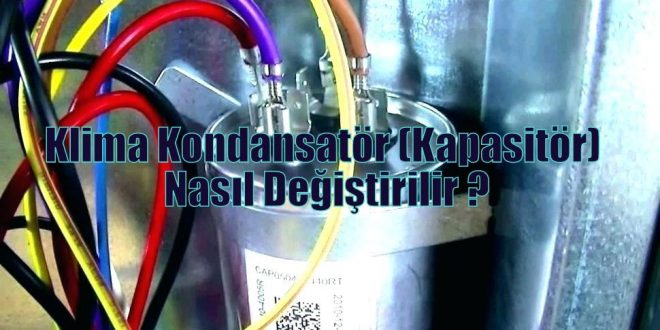 Klima Kondansatör (Kapasitör) Nasıl Değiştirilir ?