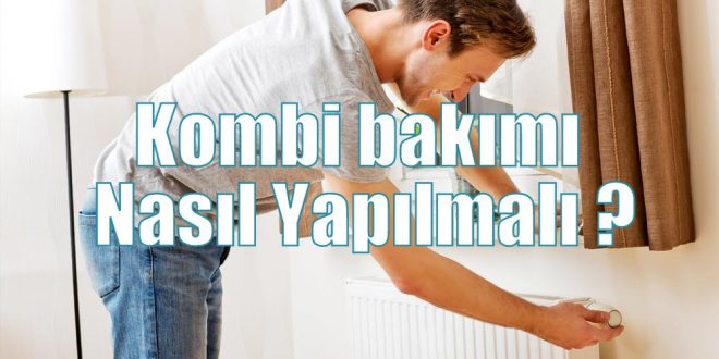 Kombi Bakımı Nasıl Yapılır ?
