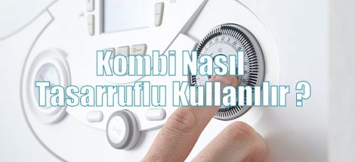 Kombi Nasıl Tasarruflu Kullanılır ?