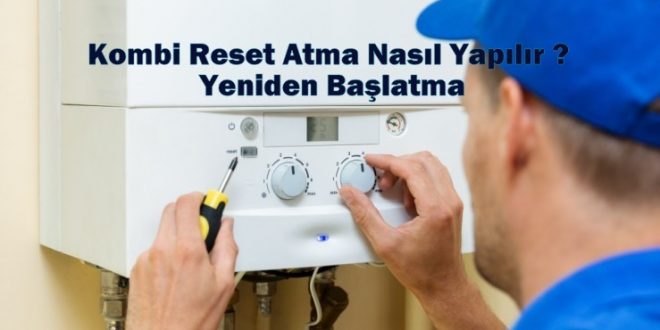 Kombi Reset Atma Nasıl Yapılır ?