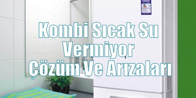 Kombi Sıcak Su Vermiyor Çözüm Ve Arızaları