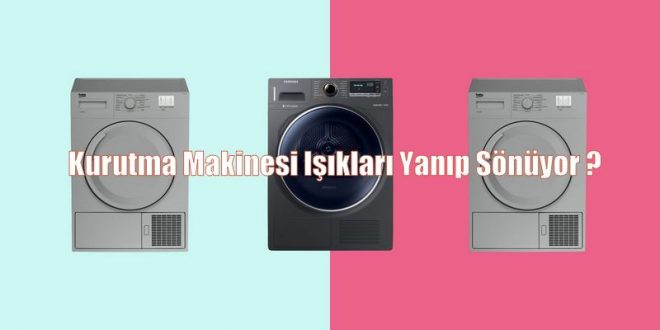 Kurutma Makinesi Işıkları Yanıp Sönüyor ?