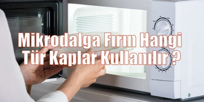 Mikrodalga Fırın Hangi Tür Kaplar Kullanılır ?